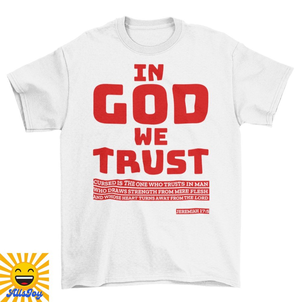 IN GOD WE TRUST Bible Verse Jeremiah 17:5 Tee White T-Shirt